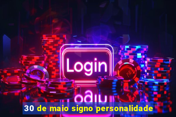 30 de maio signo personalidade